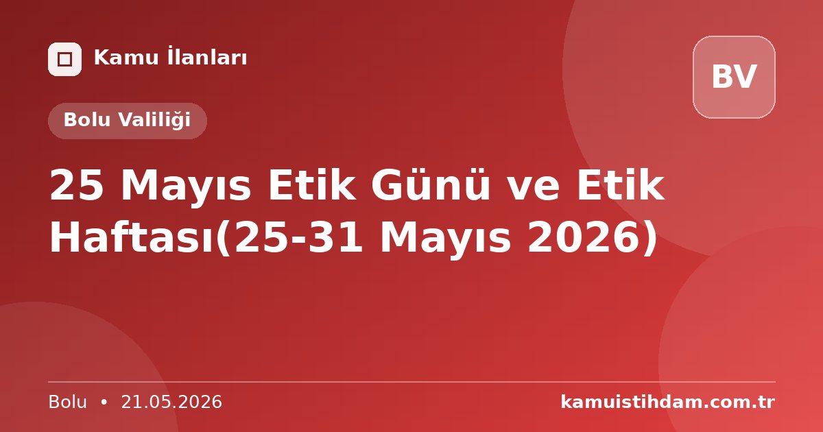 25 Mayıs Etik Günü ve Etik Haftası(25-31 Mayıs 2026) - Bolu Valiliği