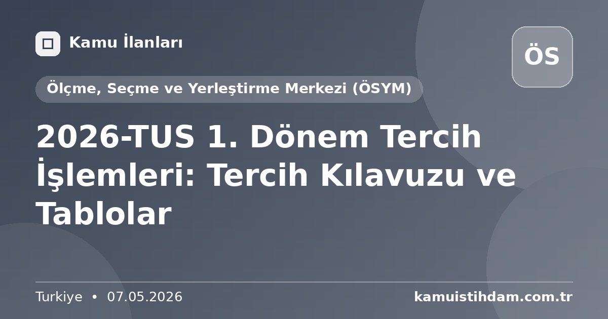 2026-TUS 1. Dönem Tercih İşlemleri: Tercih Kılavuzu ve Tablolar - Ölçme, Seçme ve Yerleştirme Merkezi (ÖSYM)
