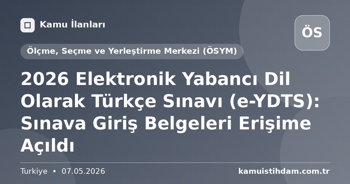 2026 Elektronik Yabancı Dil Olarak Türkçe Sınavı (e-YDTS): Sınava Giriş Belgeleri Erişime Açıldı - Ölçme, Seçme ve Yerleştirme Merkezi (ÖSYM)