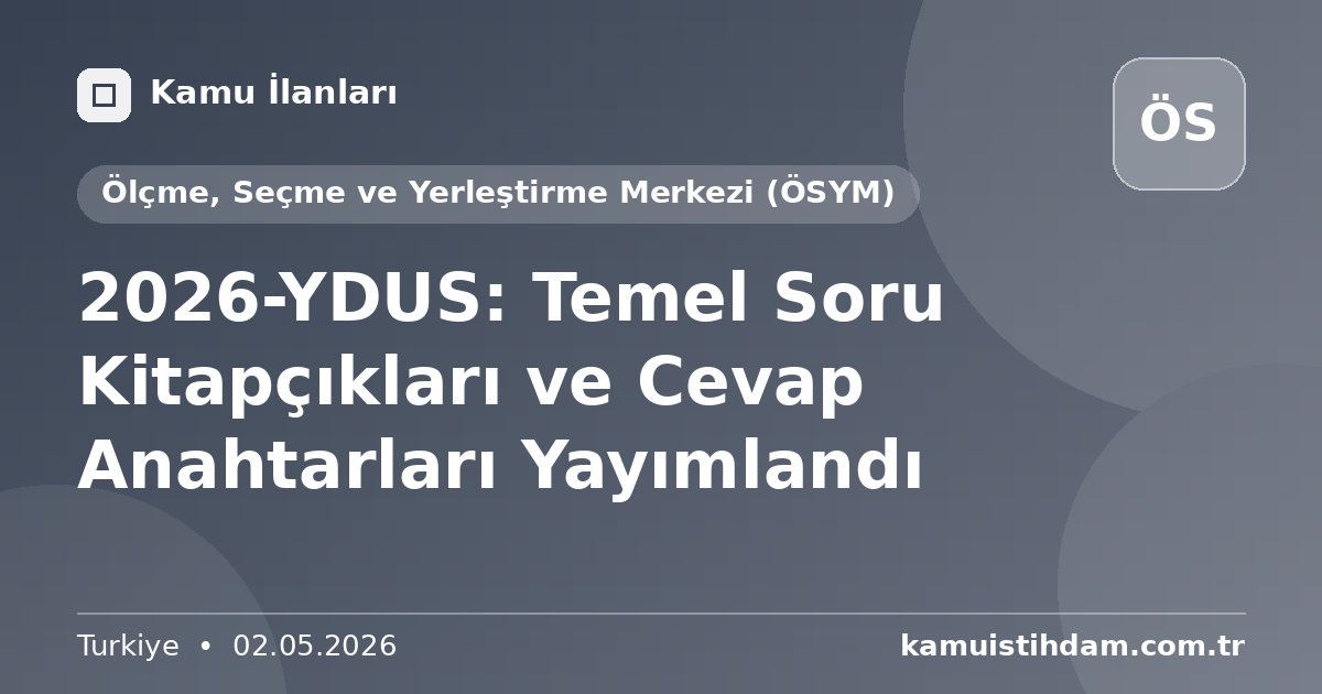 2026-YDUS: Temel Soru Kitapçıkları ve Cevap Anahtarları Yayımlandı - Ölçme, Seçme ve Yerleştirme Merkezi (ÖSYM)