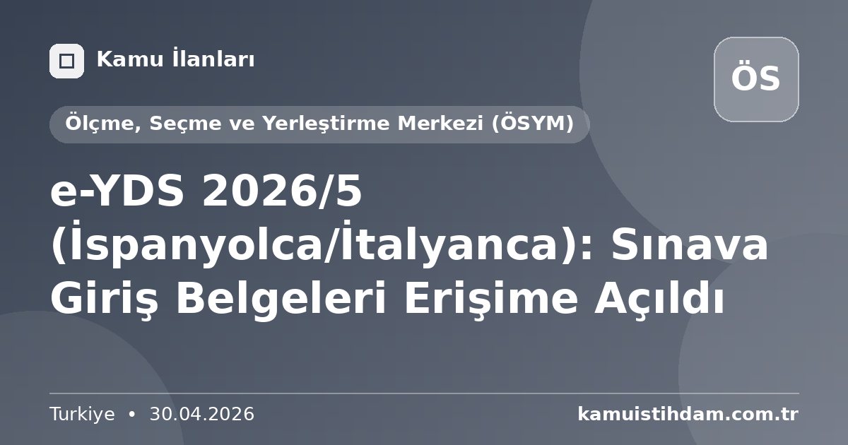 e-YDS 2026/5 (İspanyolca/İtalyanca): Sınava Giriş Belgeleri Erişime Açıldı - Ölçme, Seçme ve Yerleştirme Merkezi (ÖSYM)