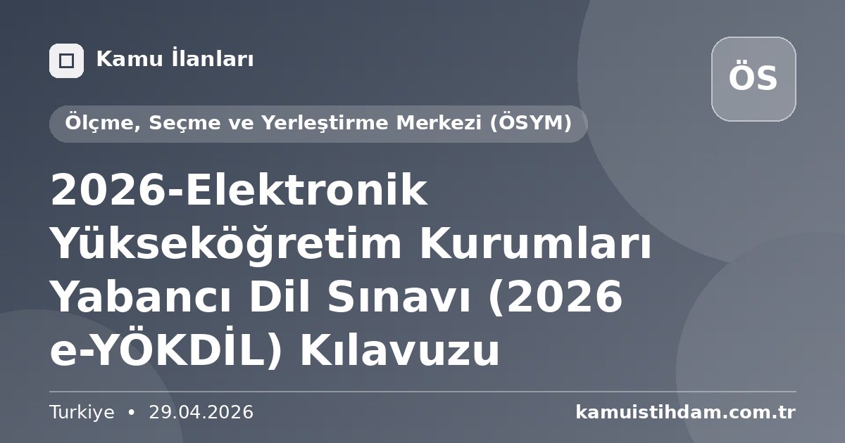 2026-Elektronik Yükseköğretim Kurumları Yabancı Dil Sınavı (2026 e-YÖKDİL) Kılavuzu - Ölçme, Seçme ve Yerleştirme Merkezi (ÖSYM)
