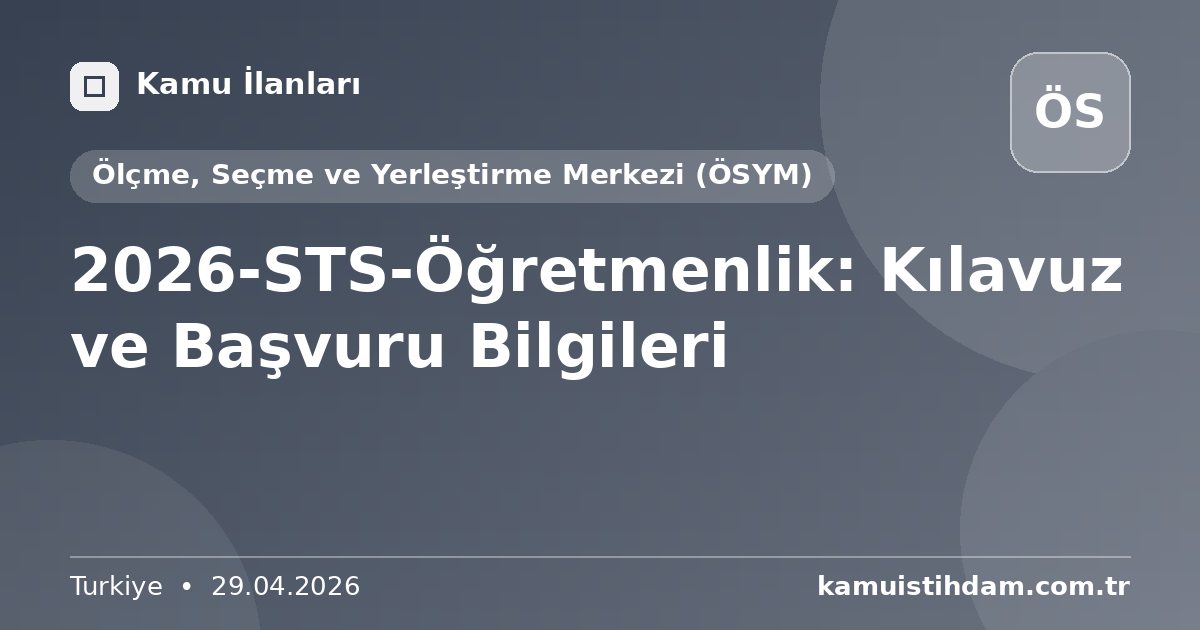 2026-STS-Öğretmenlik: Kılavuz ve Başvuru Bilgileri - Ölçme, Seçme ve Yerleştirme Merkezi (ÖSYM)