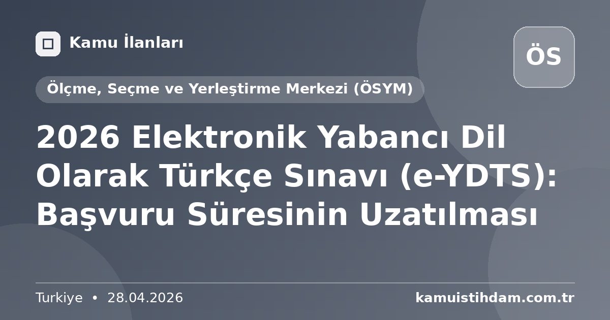 2026 Elektronik Yabancı Dil Olarak Türkçe Sınavı (e-YDTS): Başvuru Süresinin Uzatılması - Ölçme, Seçme ve Yerleştirme Merkezi (ÖSYM)