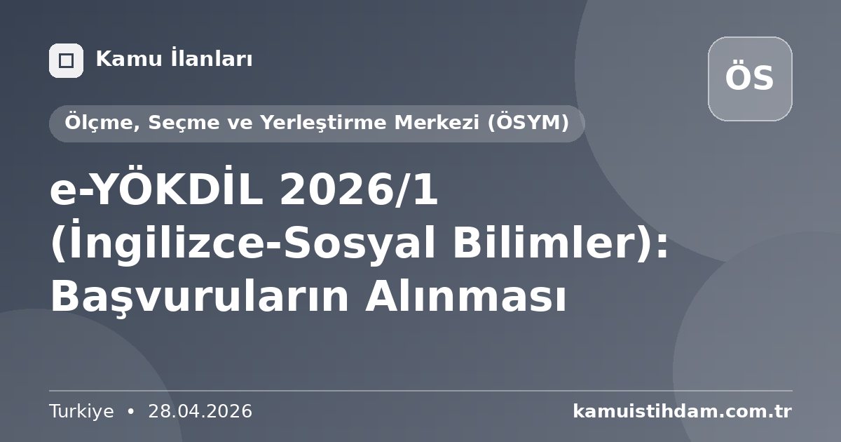 e-YÖKDİL 2026/1 (İngilizce-Sosyal Bilimler): Başvuruların Alınması - Ölçme, Seçme ve Yerleştirme Merkezi (ÖSYM)