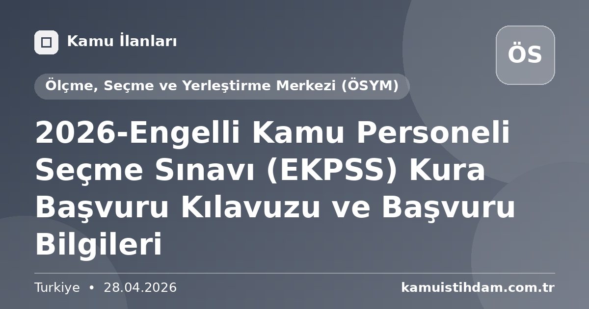 2026-Engelli Kamu Personeli Seçme Sınavı (EKPSS) Kura Başvuru Kılavuzu ve Başvuru Bilgileri - Ölçme, Seçme ve Yerleştirme Merkezi (ÖSYM)