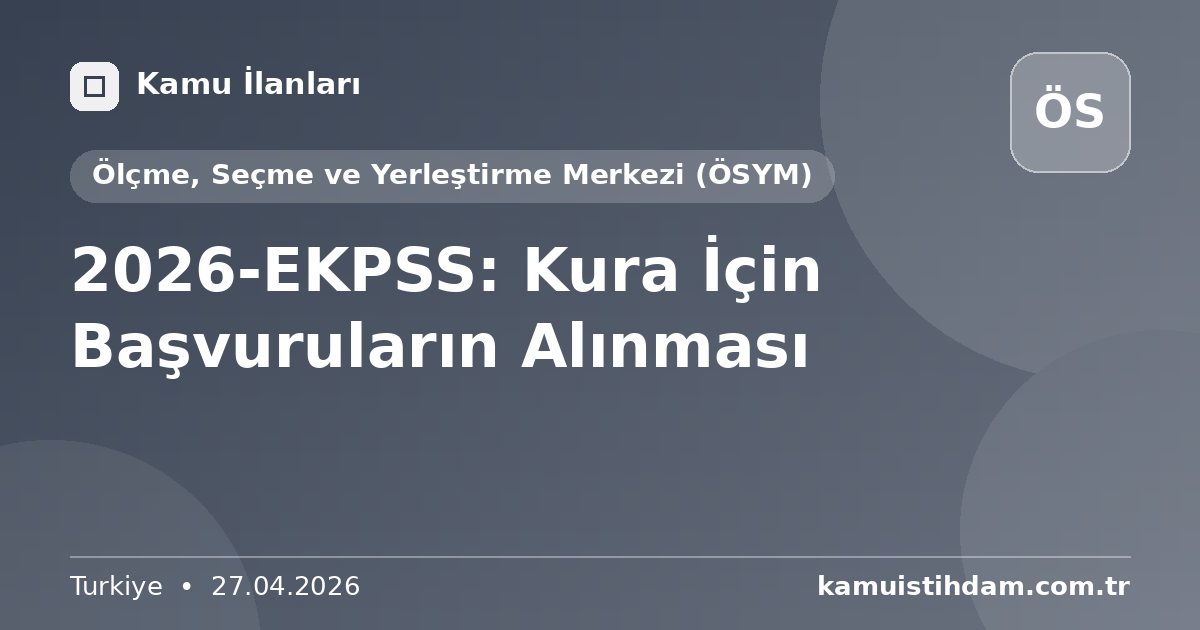 2026-EKPSS: Kura İçin Başvuruların Alınması - Ölçme, Seçme ve Yerleştirme Merkezi (ÖSYM)