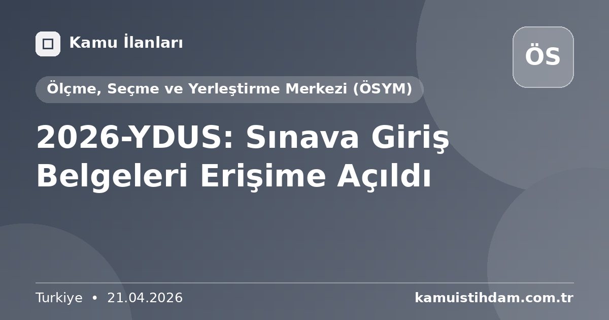 2026-YDUS: Sınava Giriş Belgeleri Erişime Açıldı - Ölçme, Seçme ve Yerleştirme Merkezi (ÖSYM)