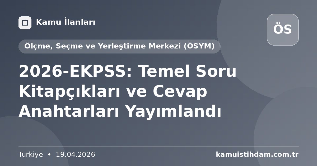 2026-EKPSS: Temel Soru Kitapçıkları ve Cevap Anahtarları Yayımlandı - Ölçme, Seçme ve Yerleştirme Merkezi (ÖSYM)