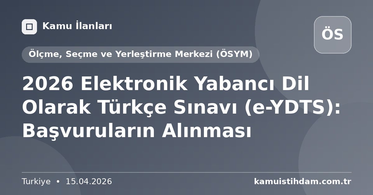 2026 Elektronik Yabancı Dil Olarak Türkçe Sınavı (e-YDTS): Başvuruların Alınması - Ölçme, Seçme ve Yerleştirme Merkezi (ÖSYM)