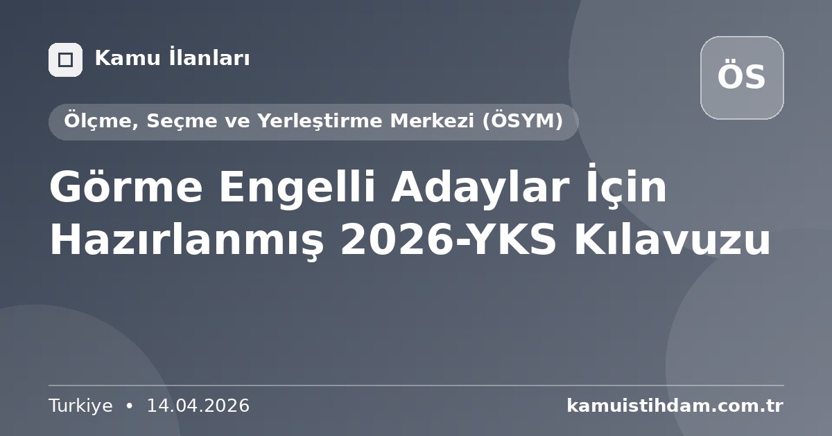 Görme Engelli Adaylar İçin Hazırlanmış 2026-YKS Kılavuzu - Ölçme, Seçme ve Yerleştirme Merkezi (ÖSYM)