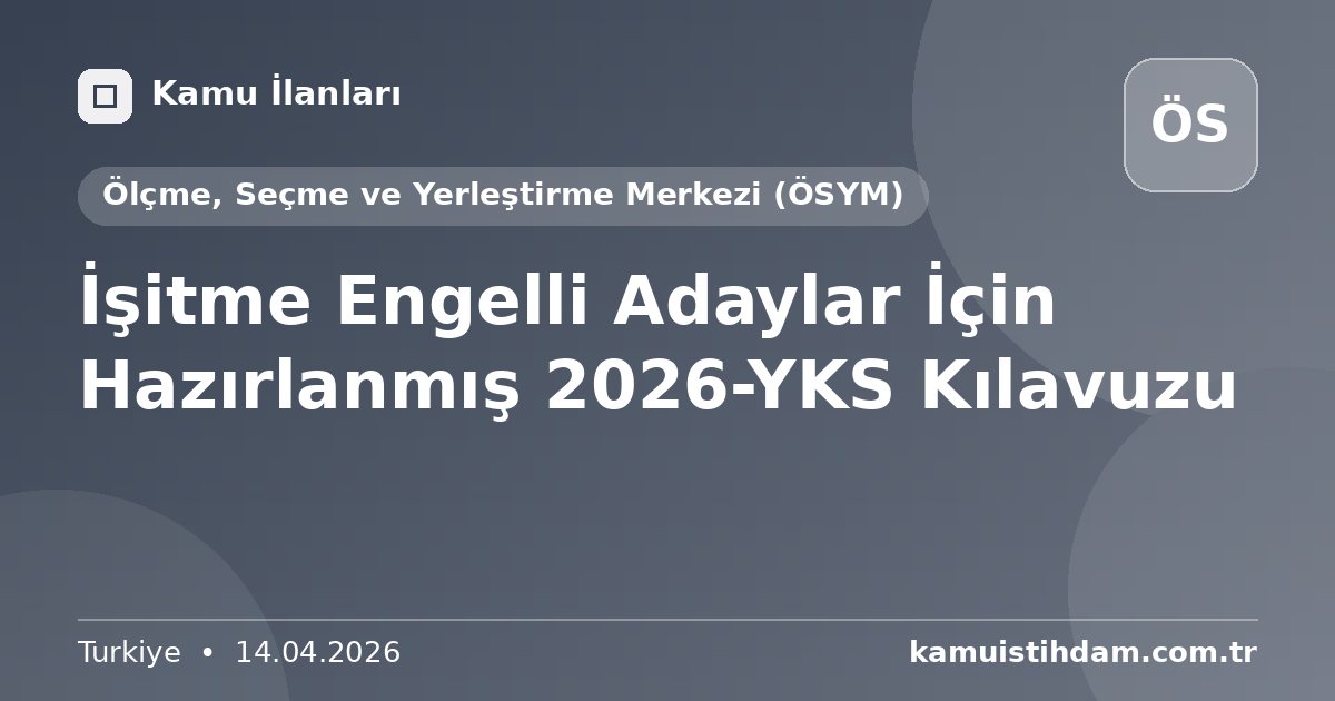 İşitme Engelli Adaylar İçin Hazırlanmış 2026-YKS Kılavuzu - Ölçme, Seçme ve Yerleştirme Merkezi (ÖSYM)