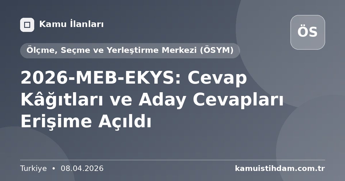2026-MEB-EKYS: Cevap Kâğıtları ve Aday Cevapları Erişime Açıldı - Ölçme, Seçme ve Yerleştirme Merkezi (ÖSYM)