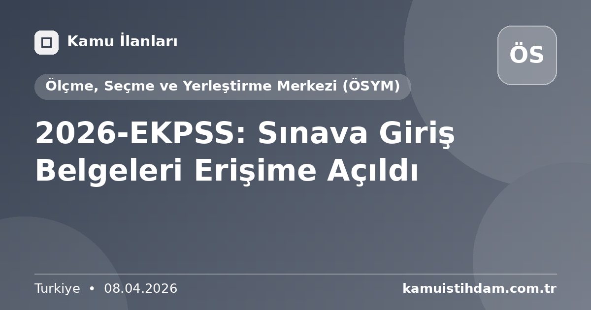 2026-EKPSS: Sınava Giriş Belgeleri Erişime Açıldı - Ölçme, Seçme ve Yerleştirme Merkezi (ÖSYM)