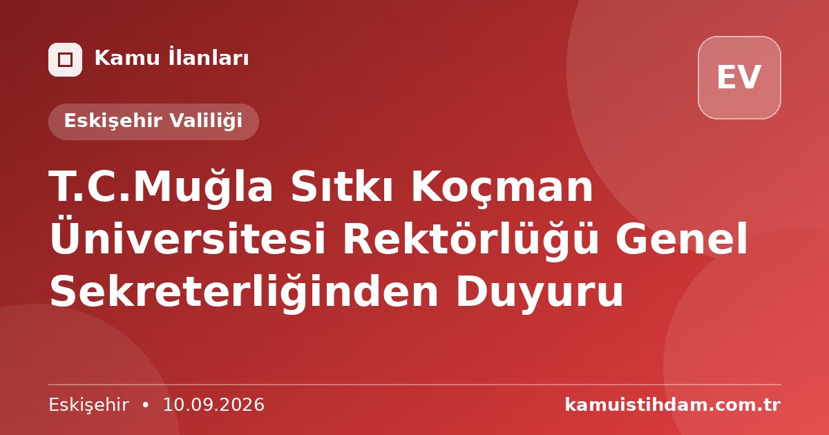 T.C.Muğla Sıtkı Koçman Üniversitesi Rektörlüğü   Genel Sekreterliğinden Duyuru - Eskişehir Valiliği