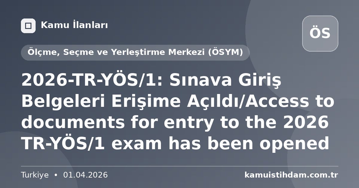 2026-TR-YÖS/1: Sınava Giriş Belgeleri Erişime Açıldı/Access to documents for entry to the 2026 TR-YÖS/1 exam has been opened - Ölçme, Seçme ve Yerleştirme Merkezi (ÖSYM)