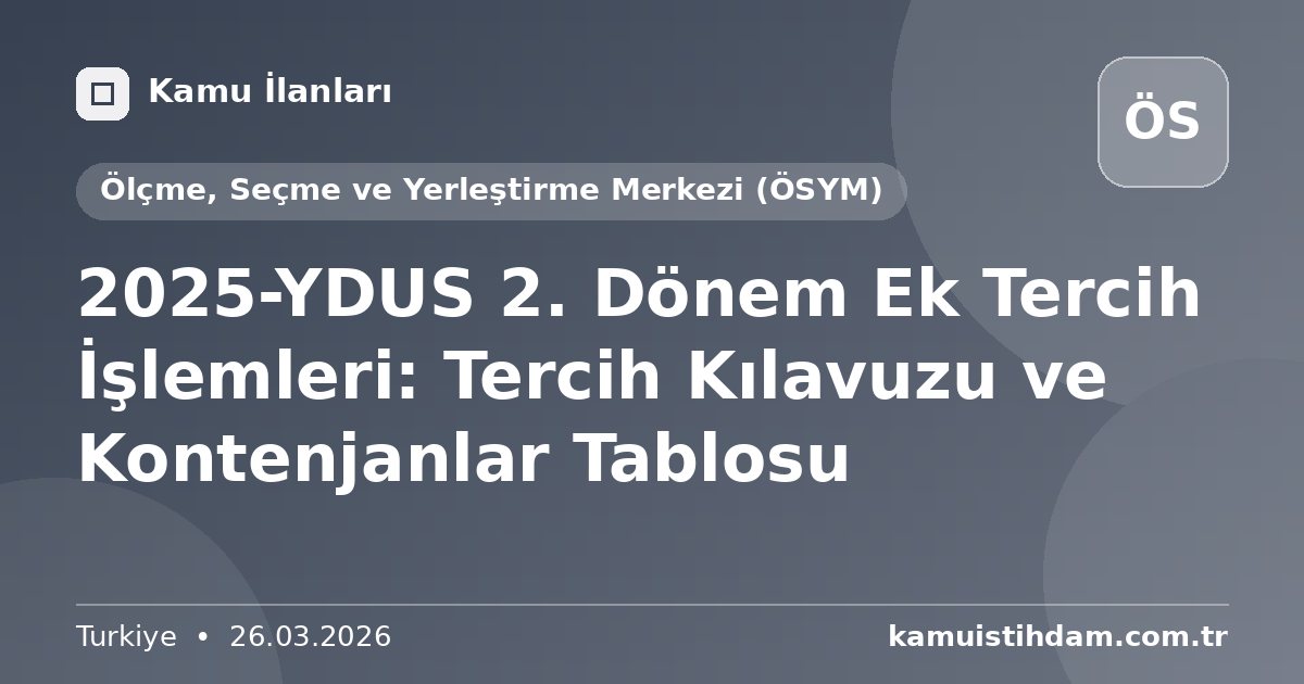 2025-YDUS 2. Dönem Ek Tercih İşlemleri: Tercih Kılavuzu ve Kontenjanlar Tablosu - Ölçme, Seçme ve Yerleştirme Merkezi (ÖSYM)