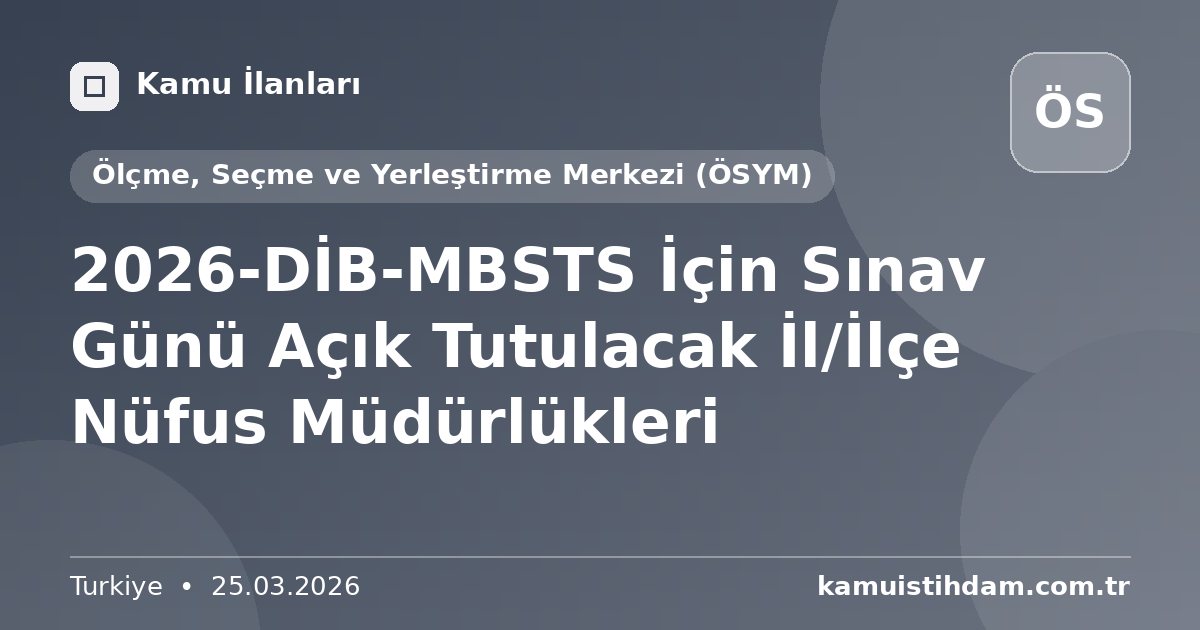 2026-DİB-MBSTS İçin Sınav Günü Açık Tutulacak İl/İlçe Nüfus Müdürlükleri - Ölçme, Seçme ve Yerleştirme Merkezi (ÖSYM)