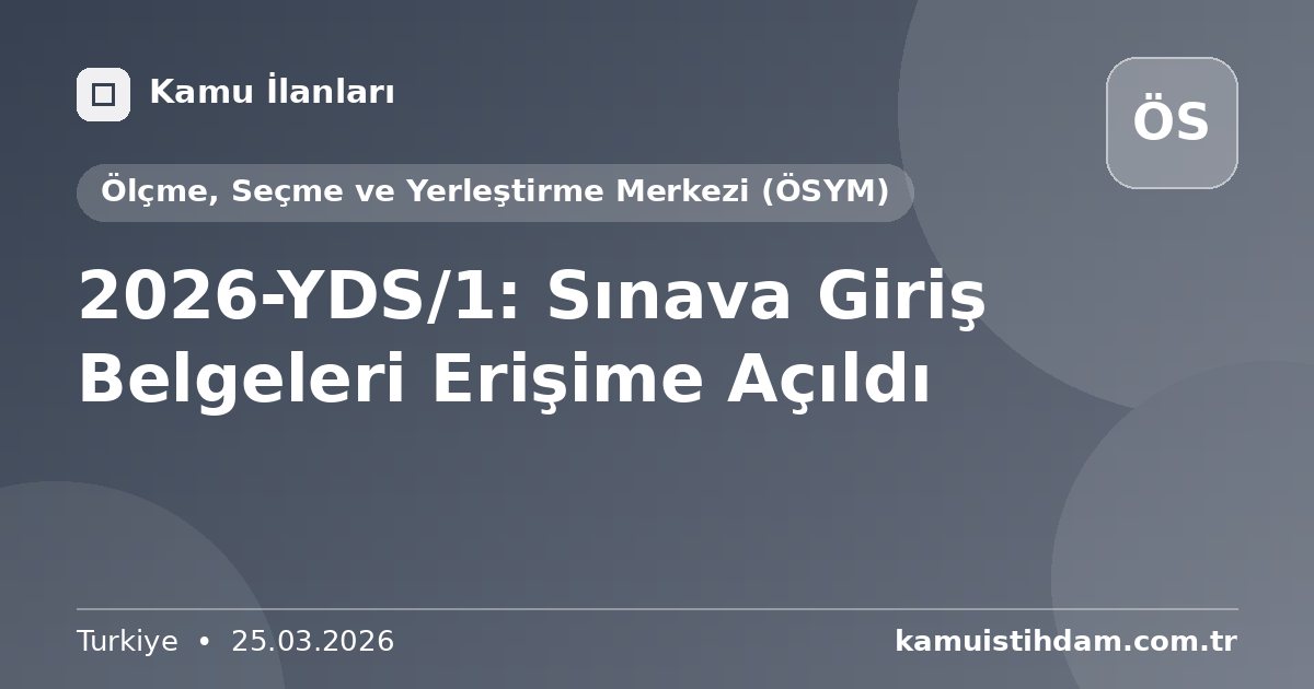 2026-YDS/1: Sınava Giriş Belgeleri Erişime Açıldı - Ölçme, Seçme ve Yerleştirme Merkezi (ÖSYM)