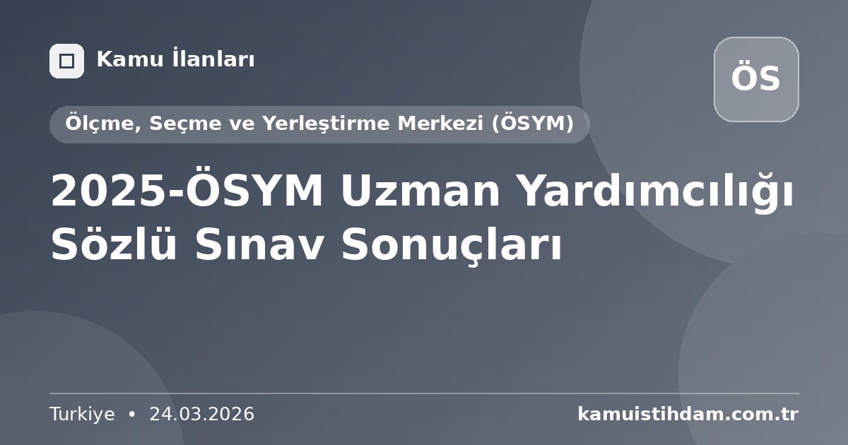 2025-ÖSYM Uzman Yardımcılığı Sözlü Sınav Sonuçları - Ölçme, Seçme ve Yerleştirme Merkezi (ÖSYM)