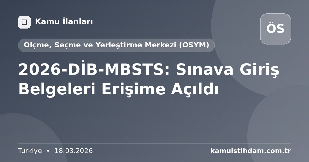 2026-DİB-MBSTS: Sınava Giriş Belgeleri Erişime Açıldı - Ölçme, Seçme ve Yerleştirme Merkezi (ÖSYM)