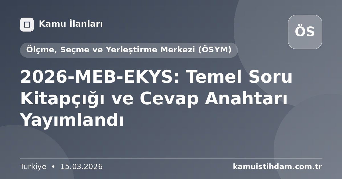 2026-MEB-EKYS: Temel Soru Kitapçığı ve Cevap Anahtarı Yayımlandı - Ölçme, Seçme ve Yerleştirme Merkezi (ÖSYM)