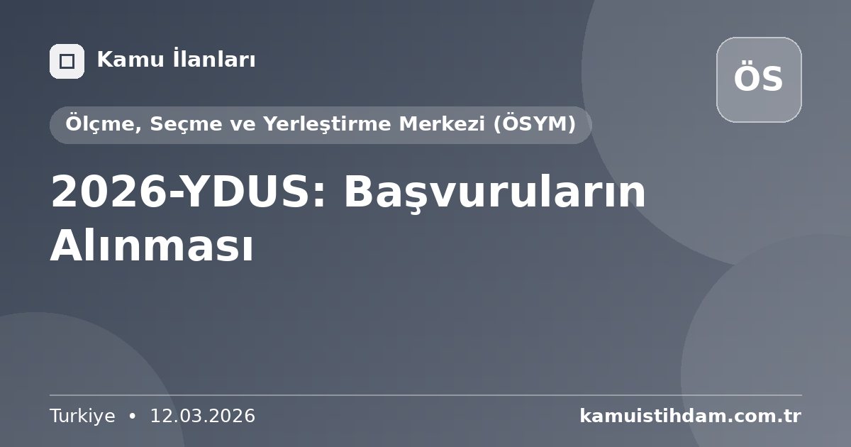 2026-YDUS: Başvuruların Alınması - Ölçme, Seçme ve Yerleştirme Merkezi (ÖSYM)
