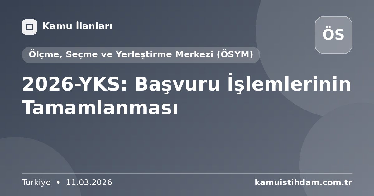2026-YKS: Başvuru İşlemlerinin Tamamlanması - Ölçme, Seçme ve Yerleştirme Merkezi (ÖSYM)