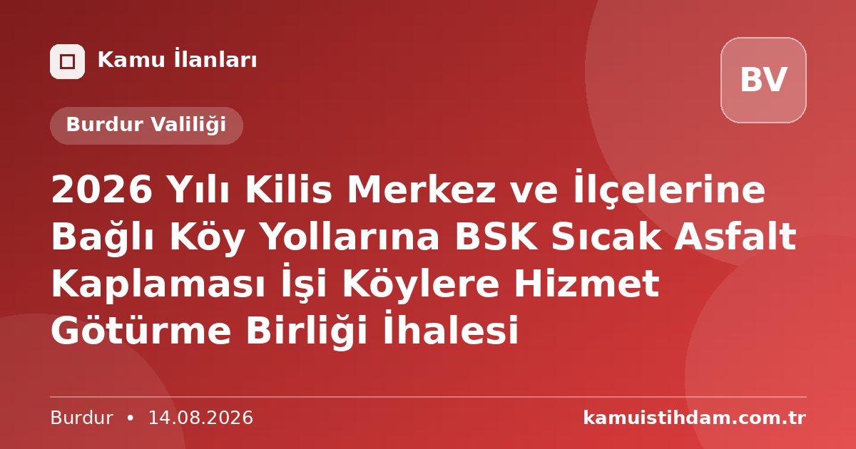 2026 Yılı Kilis Merkez ve İlçelerine Bağlı Köy Yollarına BSK Sıcak Asfalt Kaplaması İşi Köylere Hizmet Götürme Birliği İhalesi - Burdur Valiliği