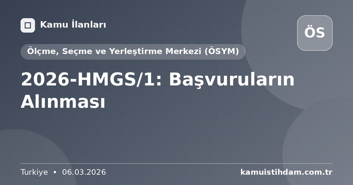 2026-HMGS/1: Başvuruların Alınması - Ölçme, Seçme ve Yerleştirme Merkezi (ÖSYM)