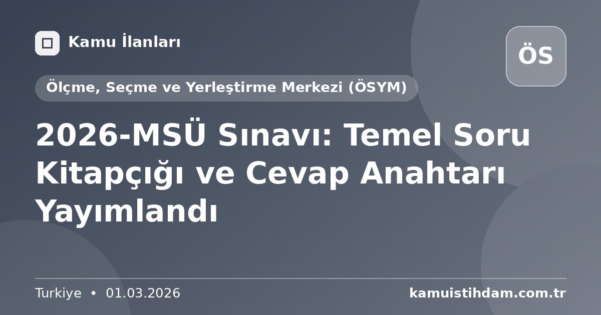 2026-MSÜ Sınavı: Temel Soru Kitapçığı ve Cevap Anahtarı Yayımlandı - Ölçme, Seçme ve Yerleştirme Merkezi (ÖSYM)