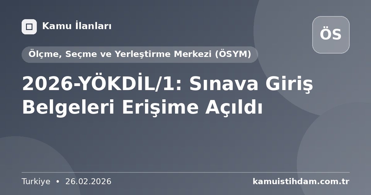 2026-YÖKDİL/1: Sınava Giriş Belgeleri Erişime Açıldı - Ölçme, Seçme ve Yerleştirme Merkezi (ÖSYM)