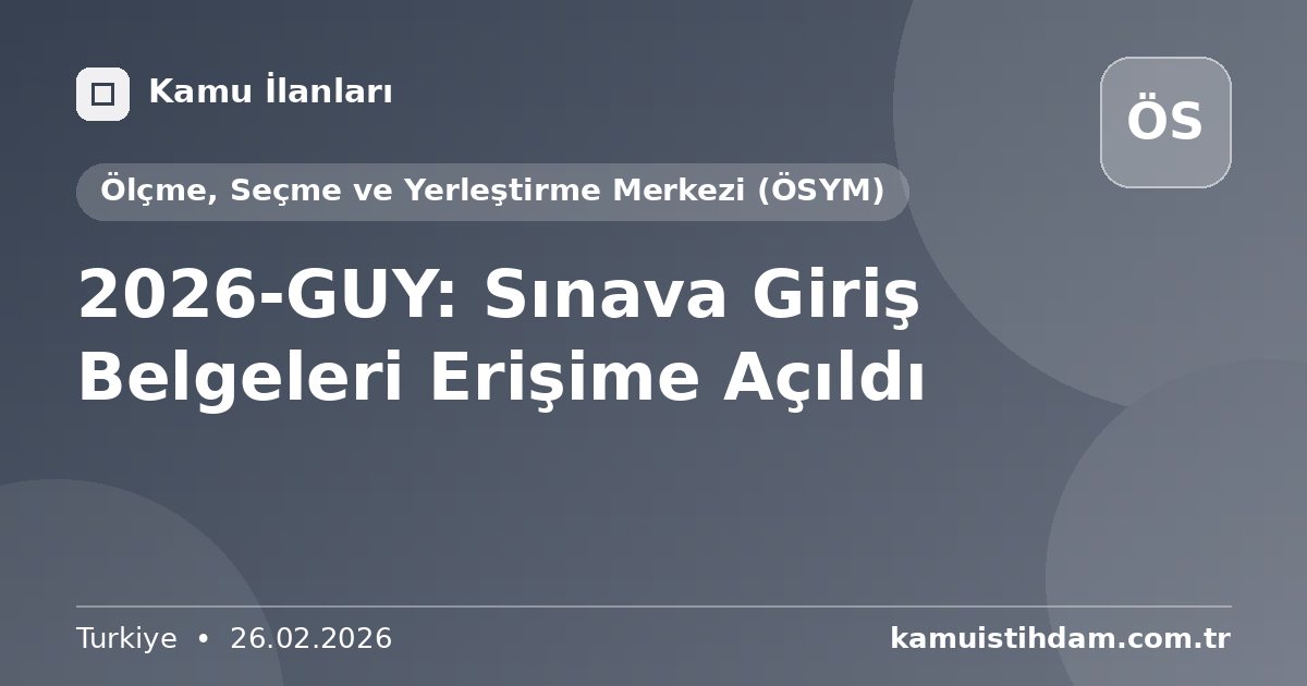 2026-GUY: Sınava Giriş Belgeleri Erişime Açıldı - Ölçme, Seçme ve Yerleştirme Merkezi (ÖSYM)