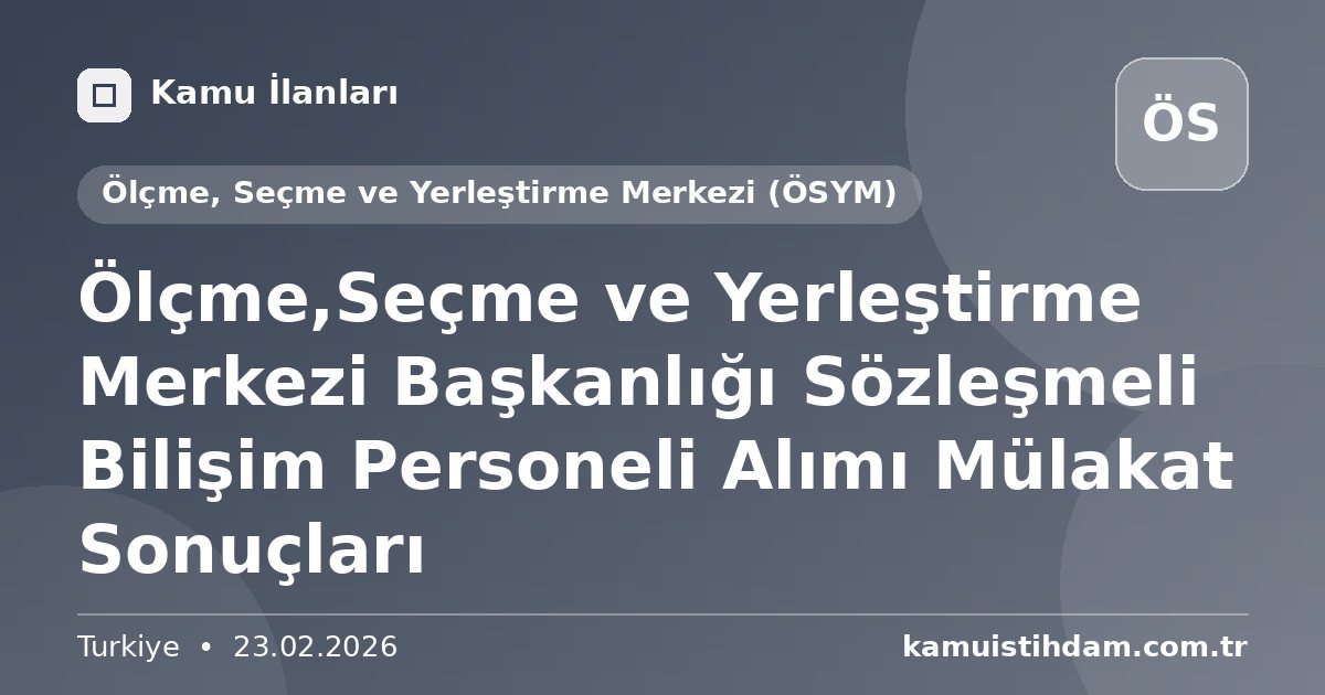 Ölçme,Seçme ve Yerleştirme Merkezi Başkanlığı Sözleşmeli Bilişim Personeli Alımı Mülakat Sonuçları - Ölçme, Seçme ve Yerleştirme Merkezi (ÖSYM)