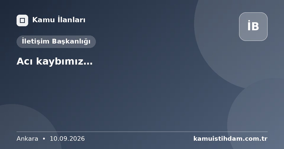 Acı kaybımız… - İletişim Başkanlığı