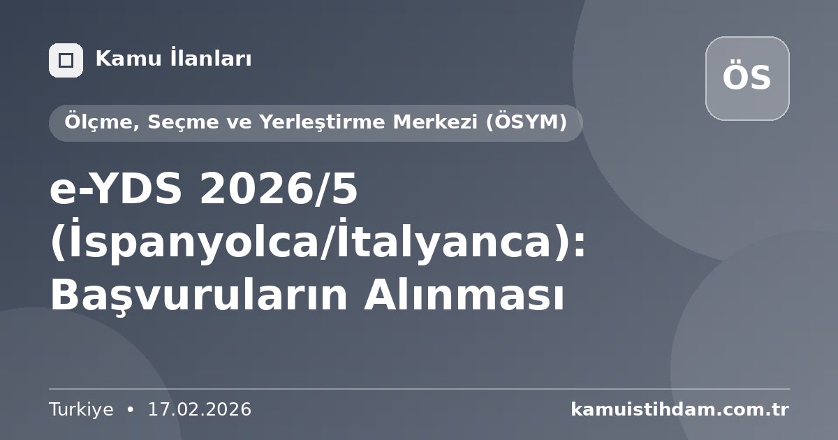 e-YDS 2026/5 (İspanyolca/İtalyanca): Başvuruların Alınması - Ölçme, Seçme ve Yerleştirme Merkezi (ÖSYM)