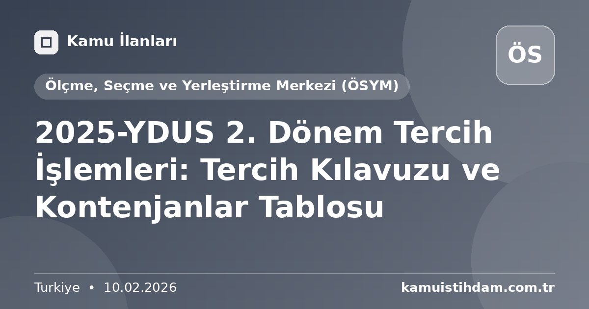 2025-YDUS 2. Dönem Tercih İşlemleri: Tercih Kılavuzu ve Kontenjanlar Tablosu - Ölçme, Seçme ve Yerleştirme Merkezi (ÖSYM)