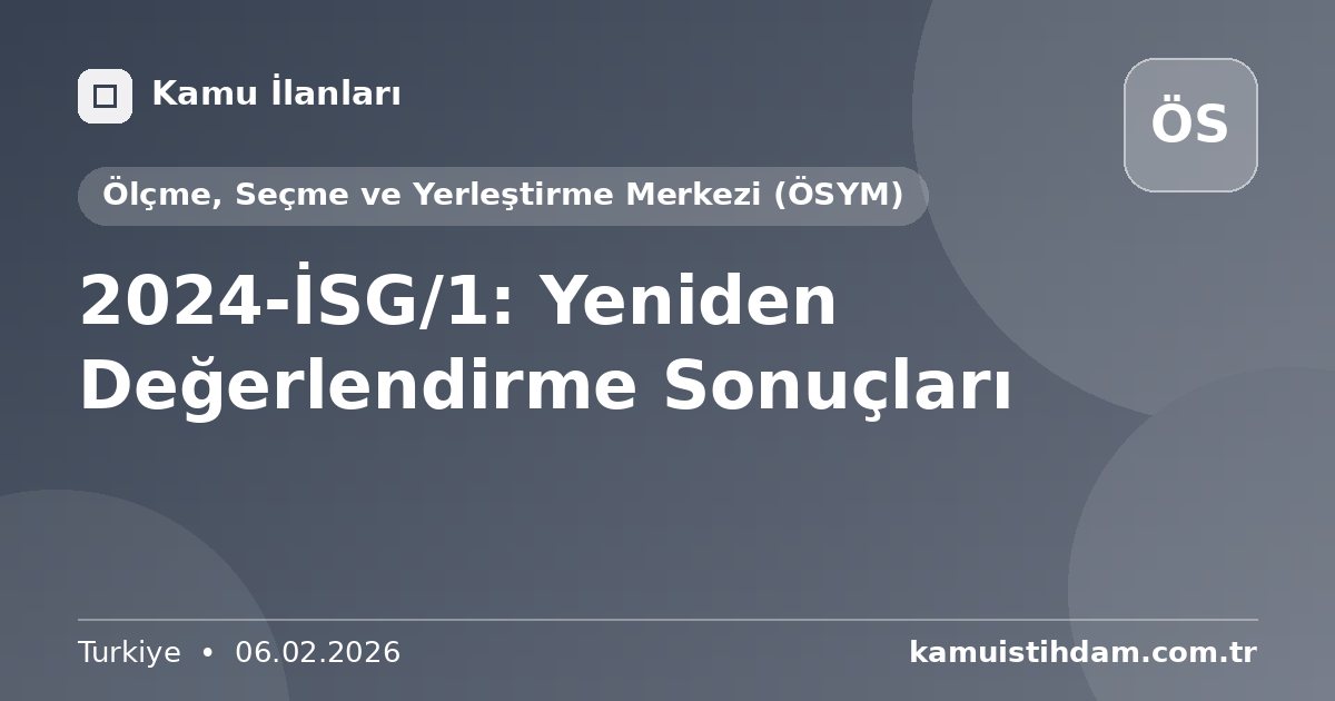 2024-İSG/1: Yeniden Değerlendirme Sonuçları - Ölçme, Seçme ve Yerleştirme Merkezi (ÖSYM)