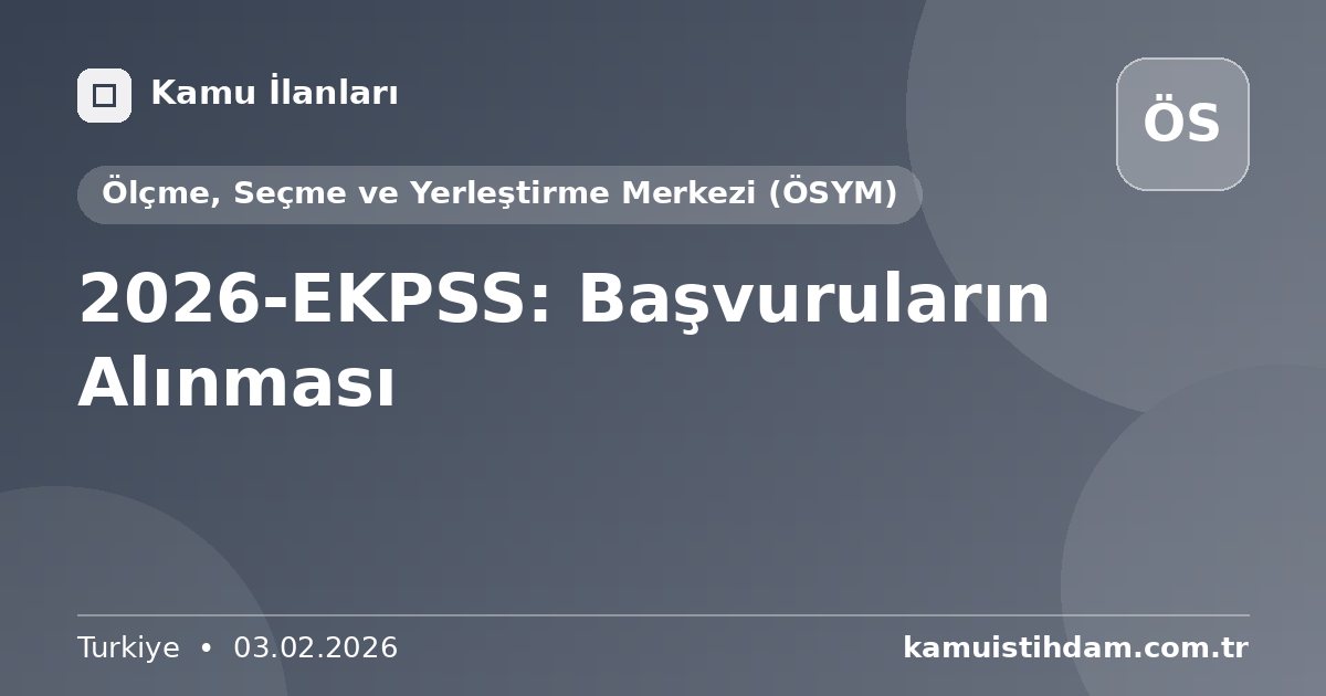 2026-EKPSS: Başvuruların Alınması - Ölçme, Seçme ve Yerleştirme Merkezi (ÖSYM)