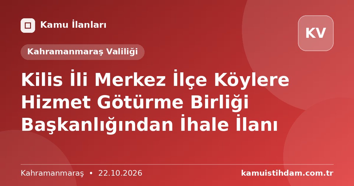 Kilis İli Merkez İlçe Köylere Hizmet Götürme Birliği Başkanlığından İhale İlanı - Kahramanmaraş Valiliği
