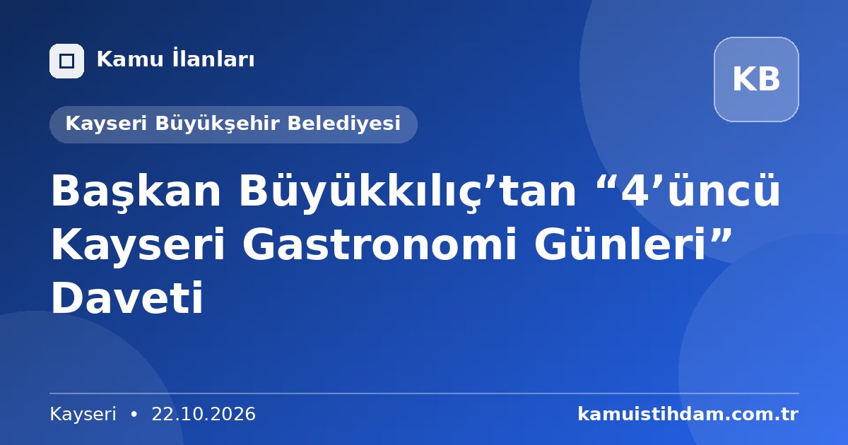 Başkan Büyükkılıç’tan “4’üncü Kayseri Gastronomi Günleri” Daveti - Kayseri Büyükşehir Belediyesi
