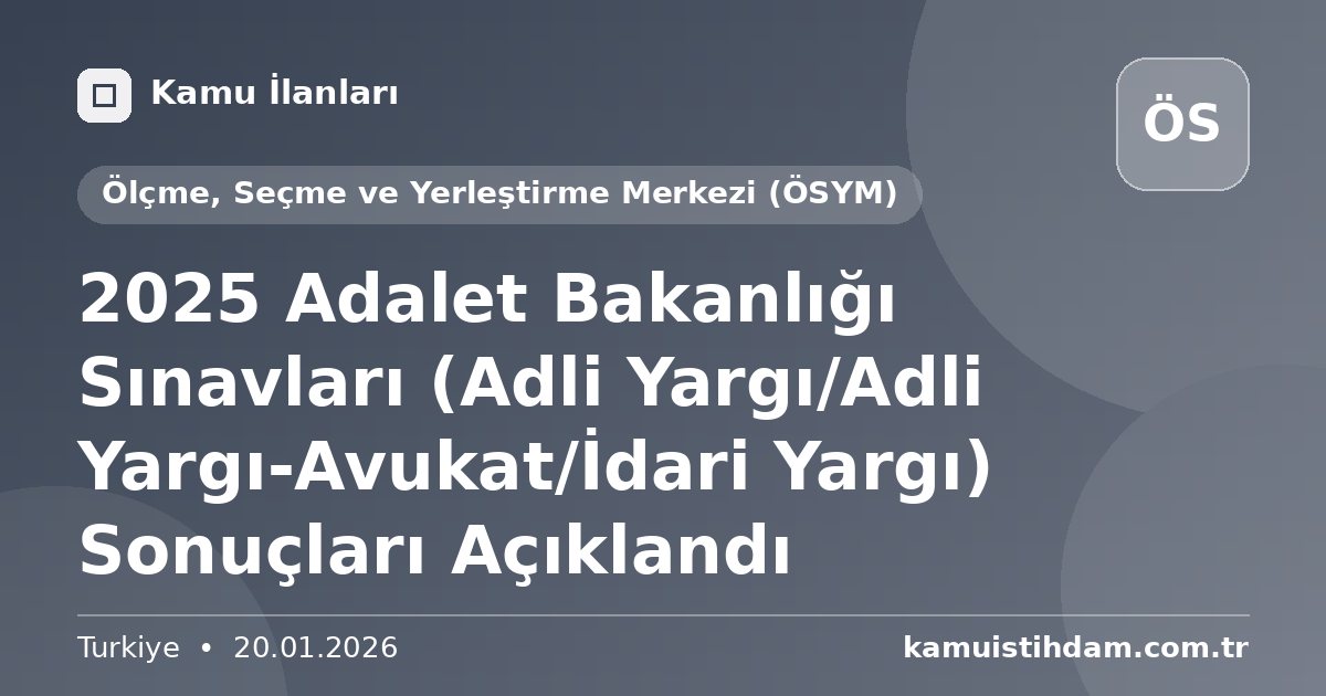 2025 Adalet Bakanlığı Sınavları (Adli Yargı/Adli Yargı-Avukat/İdari Yargı) Sonuçları Açıklandı - Ölçme, Seçme ve Yerleştirme Merkezi (ÖSYM)