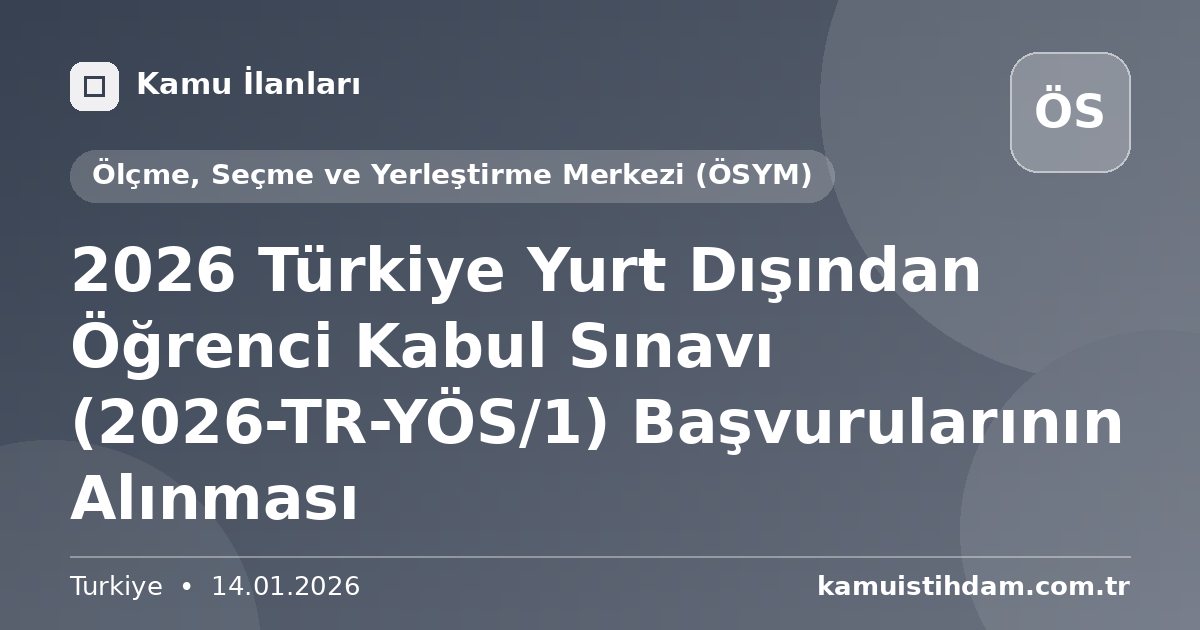 2026 Türkiye Yurt Dışından Öğrenci Kabul Sınavı (2026-TR-YÖS/1) Başvurularının Alınması - Ölçme, Seçme ve Yerleştirme Merkezi (ÖSYM)