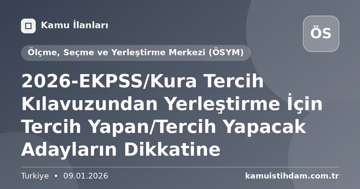 2026-EKPSS/Kura Tercih Kılavuzundan Yerleştirme İçin Tercih Yapan/Tercih Yapacak Adayların Dikkatine - Ölçme, Seçme ve Yerleştirme Merkezi (ÖSYM)