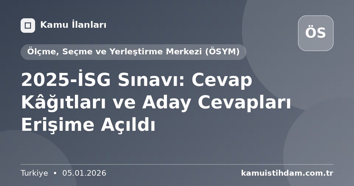 2025-İSG Sınavı: Cevap Kâğıtları ve Aday Cevapları Erişime Açıldı - Ölçme, Seçme ve Yerleştirme Merkezi (ÖSYM)