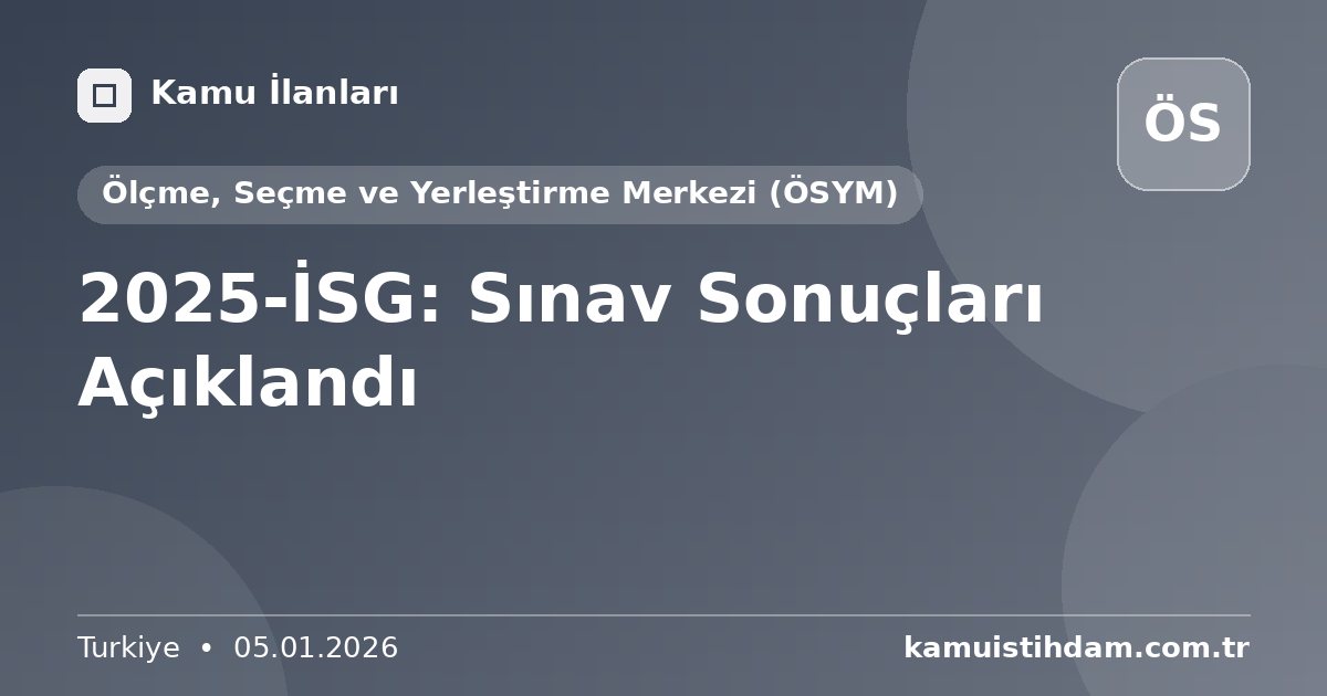 2025-İSG: Sınav Sonuçları Açıklandı - Ölçme, Seçme ve Yerleştirme Merkezi (ÖSYM)