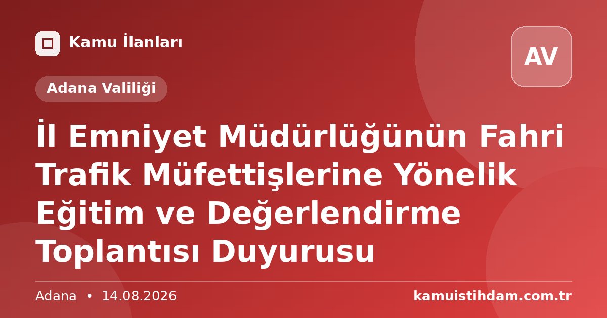 İl Emniyet Müdürlüğünün Fahri Trafik Müfettişlerine Yönelik Eğitim ve Değerlendirme Toplantısı Duyurusu - Adana Valiliği