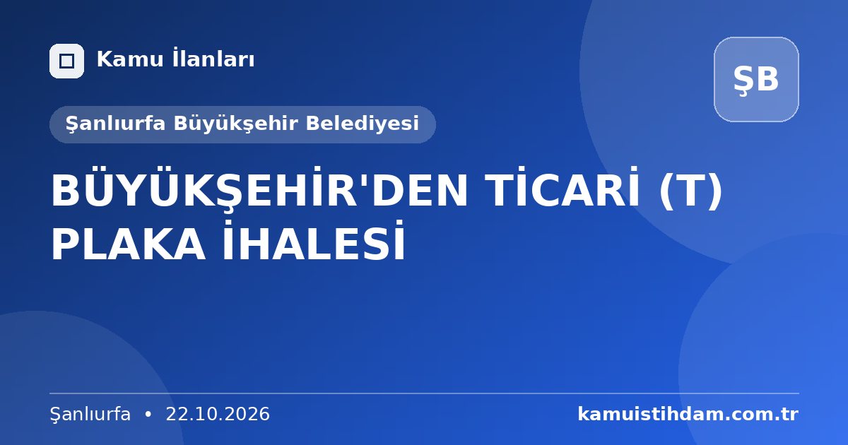 BÜYÜKŞEHİR'DEN TİCARİ (T) PLAKA İHALESİ - Şanlıurfa Büyükşehir Belediyesi