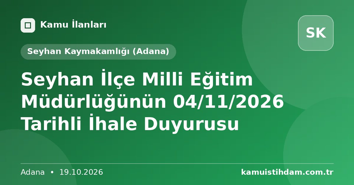 Seyhan İlçe Milli Eğitim Müdürlüğünün 04/11/2026 Tarihli İhale Duyurusu - Seyhan Kaymakamlığı (Adana)
