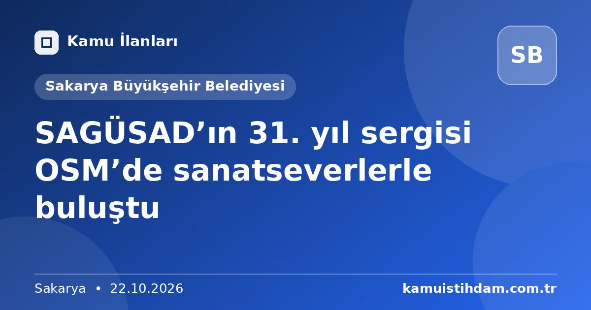 SAGÜSAD’ın 31. yıl sergisi OSM’de sanatseverlerle buluştu - Sakarya Büyükşehir Belediyesi